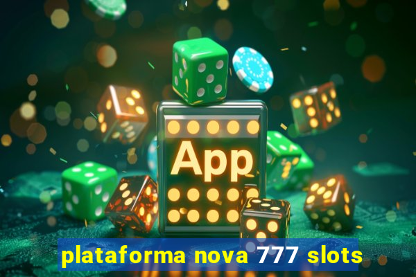 plataforma nova 777 slots